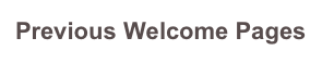 Previous Welcome Pages